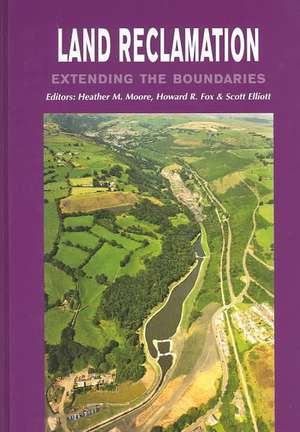 Land Reclamation - Extending Boundaries: Proceedings of the 7th International Conference, Runcorn, UK, 13-16 May 2003 de H.M. Moore