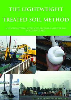 The Lightweight Treated Soil Method: New Geomaterials for Soft Ground Engineering in Coastal Areas de Takashi Tsuchida