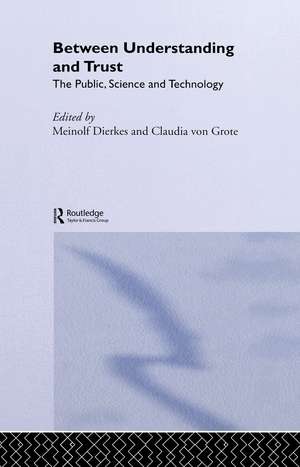 Between Understanding and Trust: The Public, Science and Technology de Meinolf Dierkes