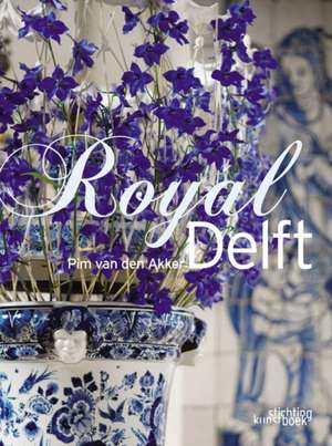 Royal Delft: Floral Inspiration from All Over the World de Pim van den Akker