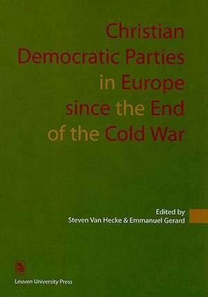 Christian Democratic Parties in Europe Since the End of the Cold War de Steven Van Hecke