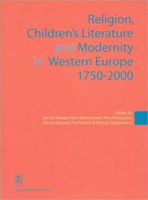 Religion, Children's Literature, and Modernity in Western Europe 1750-2000 de Jan De Maeyer