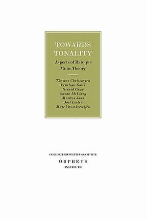 Towards Tonality: Aspects of Baroque Music Theory de Thomas Christensen