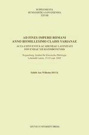 Ad Fines Imperii Romani Anno Bismillesimo Cladis Varianae: ACTA Conventus Academiae Latinitati Fovendae XII Ratisbonensis de Jan-Wilhelm Beck