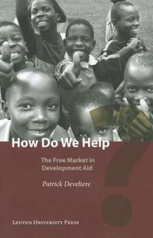 How Do We Help?: The Free Market in Development Aid de Patrick Develtere