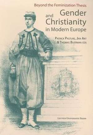 Gender and Christianity in Modern Europe: Beyond the Feminization Thesis de Patrick Pasture