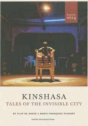 Kinshasa: Tales of the Invisible City de Filip De Boeck