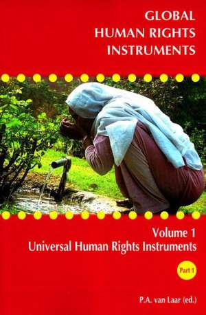 Global Human Rights Instruments: Universal Human Rights Instruments Part I de P. a. Van Laar