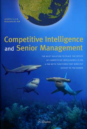 Competitive Intelligence and Senior Management de J.H.A.M. Rodenberg