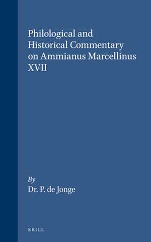 Philological and Historical Commentary on Ammianus Marcellinus XVII de P. De Jonge