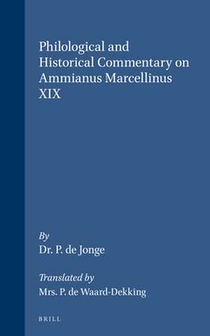 Philological and Historical Commentary on Ammianus Marcellinus XIX de P. De Jonge