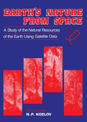 Earth's Nature from Space - A study of the natural resources of the earth using satellite data: Russian Translations Series 89 de N.P. Kozlov