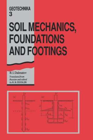 Soil Mechanics, Footings and Foundations: Geotechnika - Selected Translations of Russian Geotechnical Literature 3 de B.I. Dalmatov