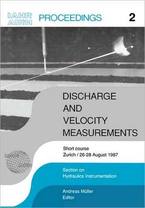 Discharge and Velocity Measurements: Proceedings of a short course, Zürich, 26-27 August 1987 de Andreas Mueller