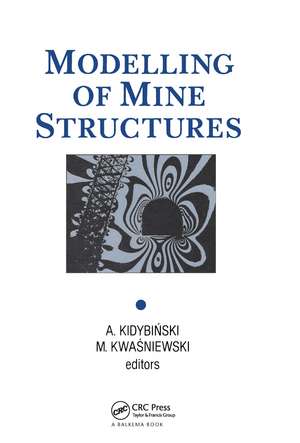 Modelling of Mine Structures: Proceedings of the 10th plenary session of the International Bureau of Strata Mechanics, World Mining Congress, Stockholm, 4 June 1987 de A. Kidybinski