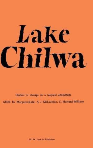 Lake Chilwa: Studies of Change in a Tropical Ecosystem de M. Kalk