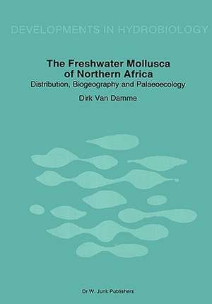 The Freshwater Molluscs of Northern Africa: Distribution, Biogeography and Palaeoecology de Dirk van Damme