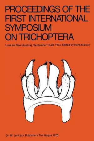 Proceedings of the First International Symposium on Trichoptera: Lunz am See (Austria), September 16–20, 1974 de H. Malicky