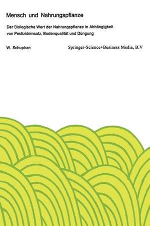 Mensch und Nahrungspflanze: Der Biologische Wert der Nahrungspflanze in Abhängigkeit von Pestizideinsatz, Bodenqualität und Düngung de W. Schuphan