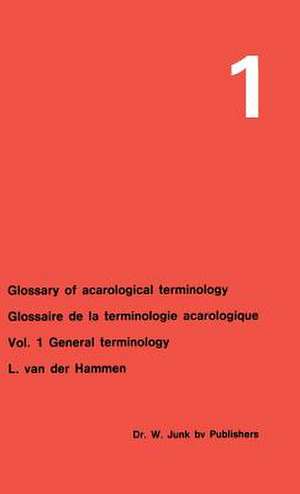 Glossary of Acarological Terminology Glossaire de la terminologie acarologique: Volume 1: General Terminology de L. van der Hammen