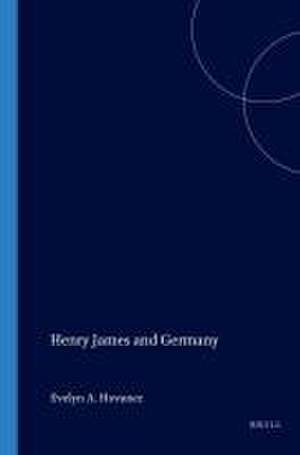 Henry James and Germany de Evelyn A. Hovanec