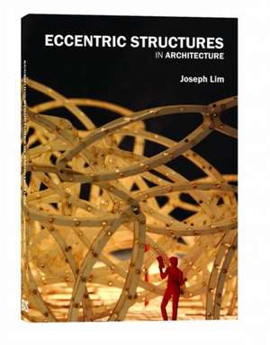 Eccentric Structures in Architecture de Joseph Lim