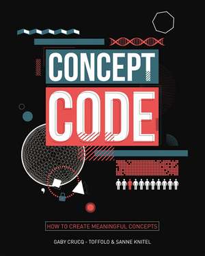 Concept Code: How to Create Meaningful Concepts de Gaby Crucq-Toffolo