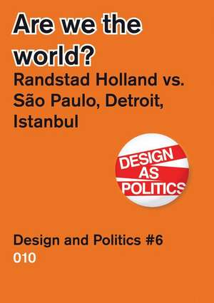 Are We the World?: Randstad Holland vs. Sao Paolo, Detroit, Istanbul, Design & Politics No. 6 de Wouter Van Stiphout