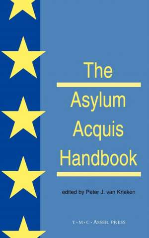 The Asylum Acquis Handbook:The Foundation for a Common European Asylum Policy de Peter Van Krieken