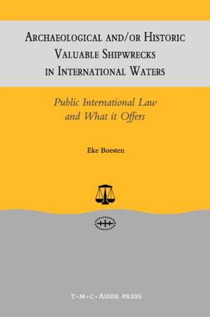 Archaeological and/or Historic Valuable Shipwrecks in International Waters:Public International Law and What It Offers de Eke Boesten