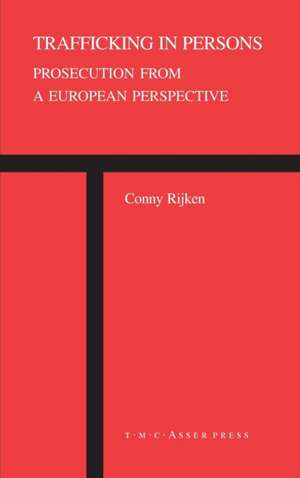 Trafficking in Persons: Prosecution from a European Perspective de Conny Rijken