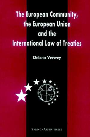 The European Community, the European Union and the International Law of Treaties: A Comparative Legal Analysis of the Community and Union's External Treaty-Making Practice de Delano R. Verwey