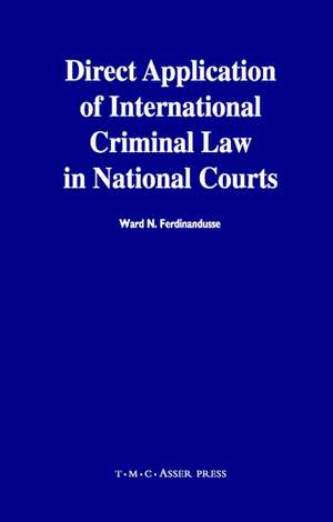 Direct Application of International Criminal Law in National Courts de W. N. Ferdinandusse