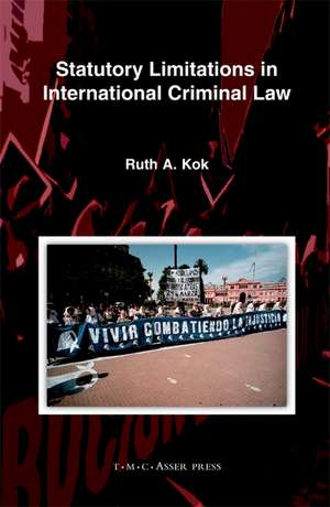 Statutory Limitations in International Criminal Law de Ruth A. Kok