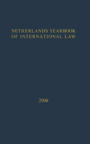 Netherlands Yearbook of International Law - 2006 de D. M. Curtin