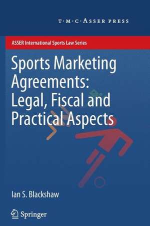 Sports Marketing Agreements: Legal, Fiscal and Practical Aspects de Ian S. Blackshaw