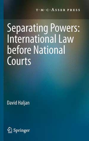 Separating Powers: International Law before National Courts de David Haljan