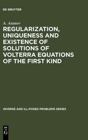 Regularization, Uniqueness and Existence of Solutions of Volterra Equations of the First Kind de A. Asanov