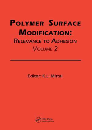 Polymer Surface Modification: Relevance to Adhesion, Volume 2 de Kash L. Mittal