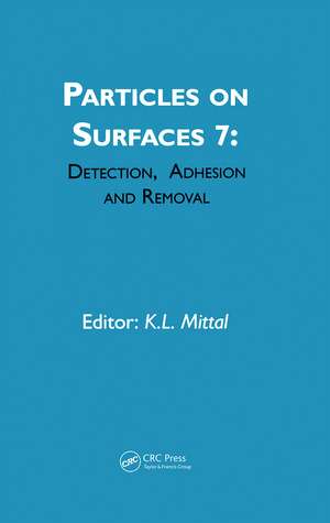 Particles on Surfaces: Detection, Adhesion and Removal, Volume 7 de Kash L. Mittal