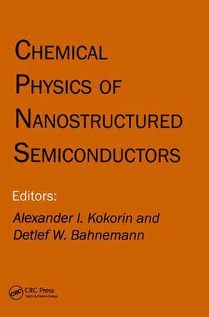 Chemical Physics of Nanostructured Semiconductors de Alexander I. Kokorin