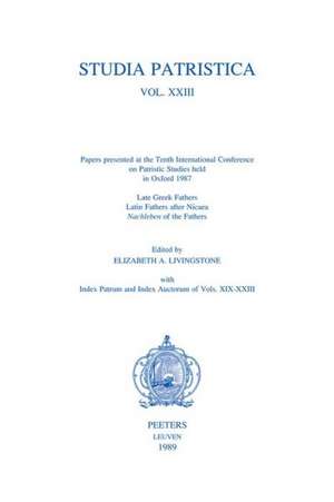 Studia Patristica. Vol. XXIII - Late Greek Fathers, Latin Fathers After Nicaea, Nachleben of the Fathers, Index Patrum and Index Auctorum of Vols. XIX de Amy Livingstone