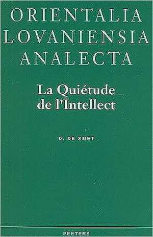 La Quietude de L'Intellect: Neoplatonisme Et Gnose Ismaelienne Dans L'Oeuvre de Ahmid Ad-Din Al-Kirmani (Xe/XIe s.) de D. de Smet