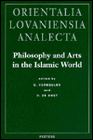 Philosophy and Arts in the Islamic World: Proceedings of the 18th Congress of the Union Europeenne Des Arabisants Et Islamisants Held at the Katholiek de Union Europ Eenne Des Arabisants Et Isla