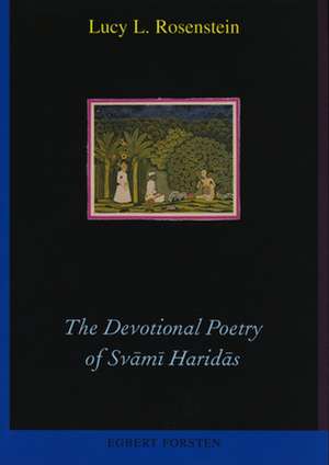 The Devotional Poetry of Svāmī Haridās: A Study of Early Braj Bhāṣā Verse de Lucy L. Rosenstein