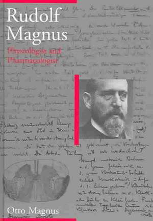 Rudolf Magnus: Physiologist and Pharmacologist de Louis M. Schoonhoven