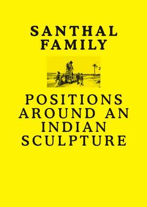 Santhal Family: Positions Around an Indian Sculpture de Roland Watson, Grant