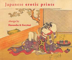 Japanese Erotic Prints: Shunga by Harunobu and Koryūsai de Inge Klompmakers