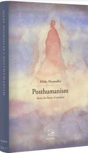 Posthumanism: About the Future of Mankind de Mieke Mosmuller