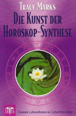 Die Kunst der Horoskop-Synthese de Tracy Marks